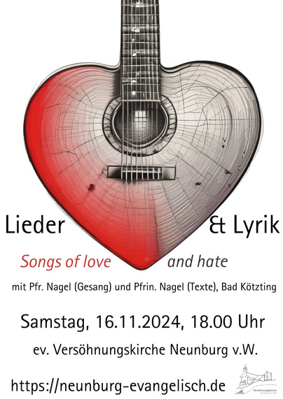 Herz mit Gitarre
Text: Lieder & Lyrik. Songs of love and hate mit Pfr. Nagel (Gesang) und Pfrin. Nagel (Texte), Bad Kotzting Samstag, 16.11.2024, 18.00 Uhr ev. Versohnungskirche Neunburg v.W. . https://neunburg-evangelisch.de