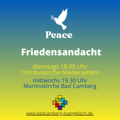 Plakat mit Friedenstaub und den Worten 'Peace' und 'Friedensandacht', "dienstatgs 18.00 Uhr Christuskirche Niederselters" und "mittwochs 19.30 Uhr MArtinskirche Bad Camberg", sowie der Interadresse www.badcamberg-evangelisch.de un ddem Signaet der Krichengemeinde