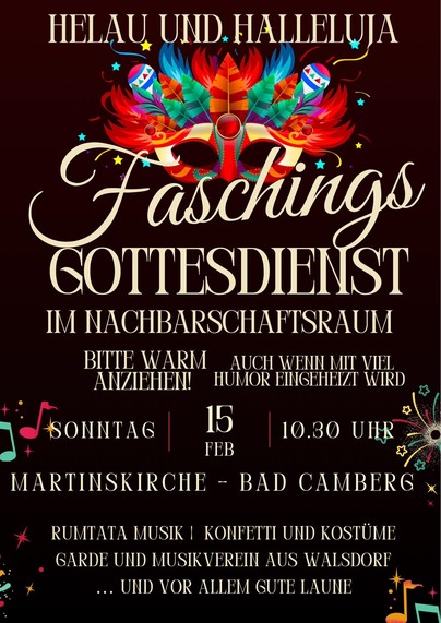 Plakat mit Karnevalsmaske; Text: HELAU UND HALLELUJA, Faschings-Gottesdienst im Nachbarschaftsraum, Bitte warm anziehen, auch wenn mit viel Humor eingeheizt wird, Sonntag, 15. Feb., 10.30 Uhr, Martinskirche, Bad Camberg, Rumtata Musik, Konfetti und Kostüme, Garde und Musikverein aus Walsdorf ... und vor allem gute Laune